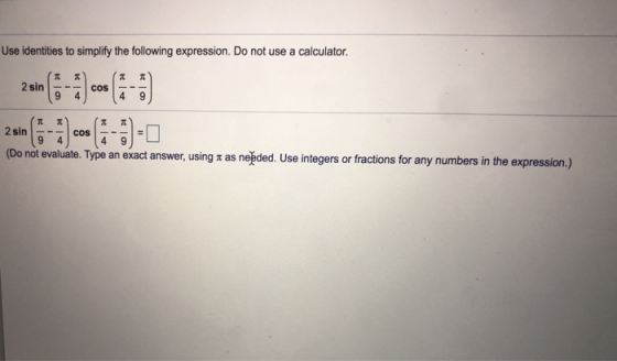 Use identities to simplify the following expression. Do not use a calculator. (sinotelua cos pere) car Do not evaluate. Type