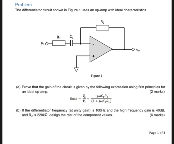 Problem The differentiator circuit shown in Figure 1 uses an op-amp with ideal characteristics. R2 R, C1 Vi Figure 1 (a) Prov