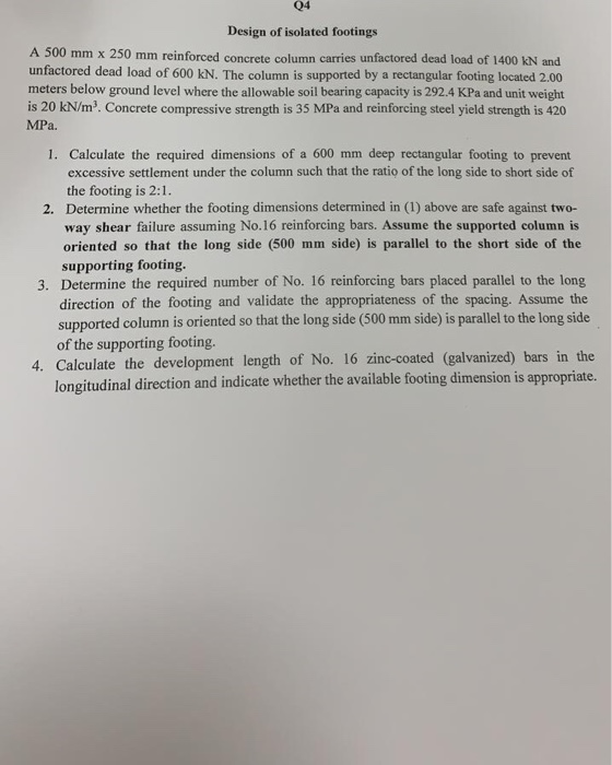 Q4 Design of isolated footings A 500 mm x 250 mm reinforced concrete column carries unfactored dead load of 1400 kN and unfac