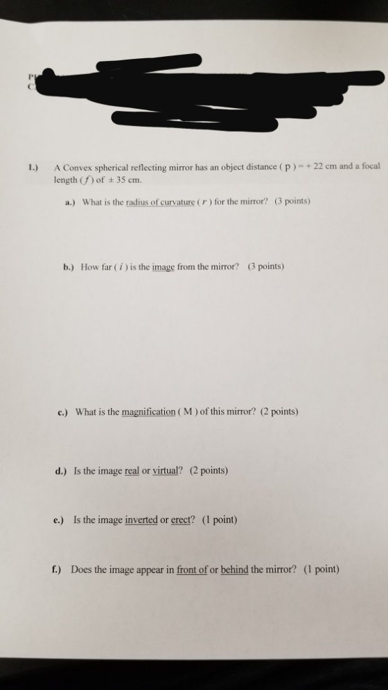 1.) A Convex spherical reflecting mirror has an object distance (p)-+22 cm and a focal length (f) of 35 cm. a.) What is the r