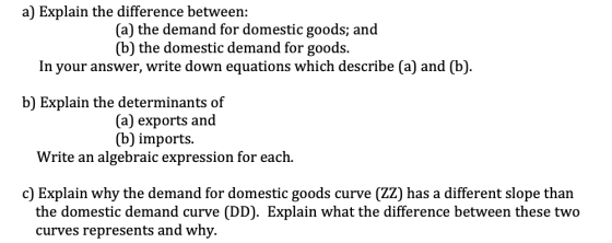 a) Explain the difference between: (a) the demand for domestic goods; and (b) the domestic demand for goods. In your answer,