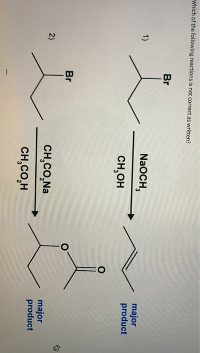 Which of the following reactions is not correct as written? Br 1) NaOCH, major product сH, он Br 2) CH,CO Na major product сH
