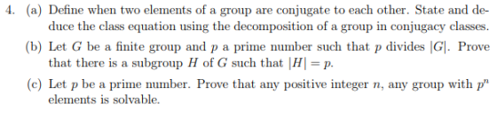 4. (a) Define when two elements of a group are conjugate to each other. State and de- duce the class equation using the decom