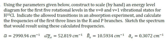 ale (by hand) an energy diagram for the first five rotational levels in the v=0 and v=1 vibrational states for H35Cl. Indicat