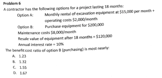 Problem 6 A contractor has the following options for a project lasting 18 months: Monthly rental of excavation equipment at $