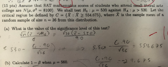 (15 pts) Assume that SAT matkematcs scores of studeuts who attend s college are N(μ, σ2-8100). We shall test Ho : μ-530 again