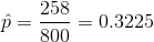 \hat{p}=\frac{258}{800}=0.3225