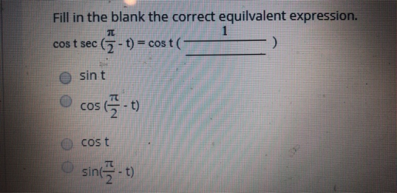 Fill in the blank the correct equilvalent expression. 1 (5-t) cos t ( cos t sec sin t 플- t) cos Dcos t SO sin플. t)