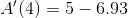 A'(4)= 5-6.93