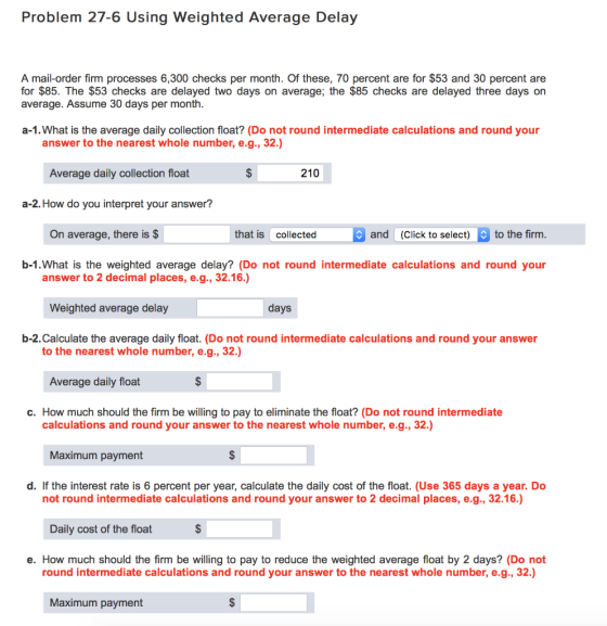 Problem 27-6 Using Weighted Average Delay A mail-order firm processes 6,300 checks per month. Of these, 70 percent are for $5