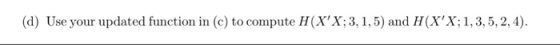 (d) Use your updated function in (c) to compute H(XX;3,1, 5) and H(XX;1,3,5,2,4).