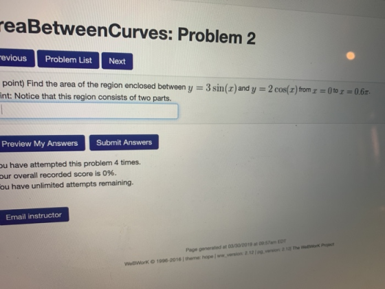 eaBetweenCurves: Problem 2 evious Problem ListNext point) Find the area of the region enclosed between y 3 sin(r) and y 2 int