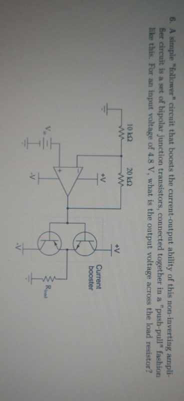 HIT + 6. A simple follower circuit that boosts the current-output ability of this non-inverting ampli- fier circuit is a se