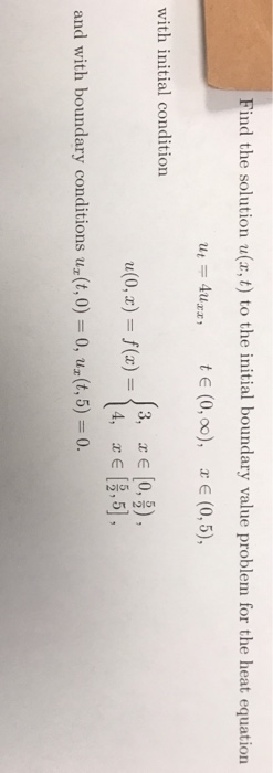 Find the solution u(a, t) to the initial boundary value problem for the heat equation 4urx te (0, 00), a e (0,5), with initia