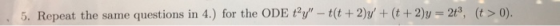 5. Repeat the same questions in 4.) for the ODE Py- tt+2)y+(t+2)y2t3, (t>0)