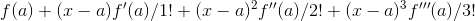 f(a)+(x-a)f'(a)/1!+(x-a)^2f''(a)/2!+(x-a)^3f'''(a)/3!
