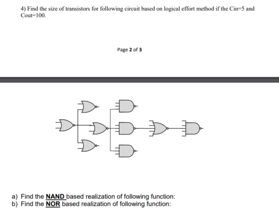4) Find the size of transistors for following circuit based on logical effort method if the Cin-5 and Cout-100. Page 2 of 3 a