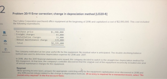 2 Problem 20-11 Error correction; change in depreciation method [LO020-6] The Colins Corporation purchased office equipment a