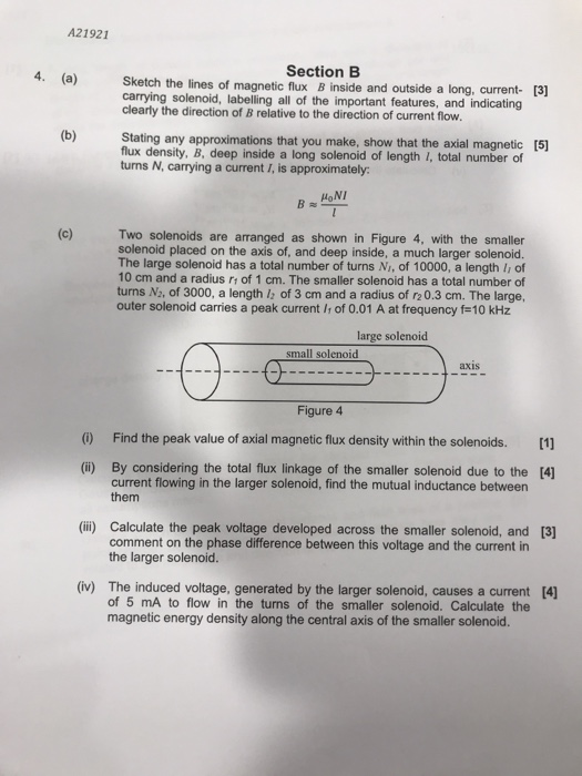 A21921 Section B 4. (a) Sketch the lines of magnetic flux B inside and outside a long, curent- carrying solenoid, labelling a