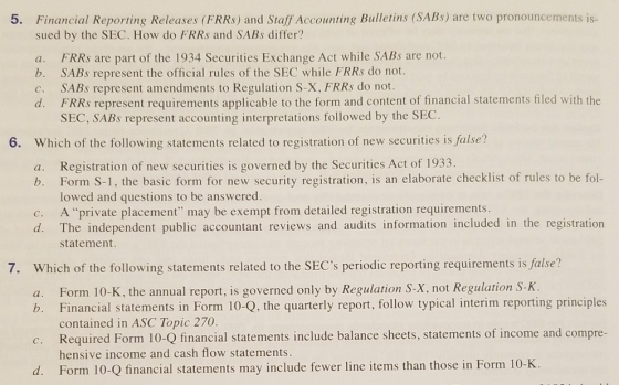5. Financial Reporting Releases (FRRs) and Staff Accounting Bulletins (SABs) are two pronouncements is- sued by the SEC. How
