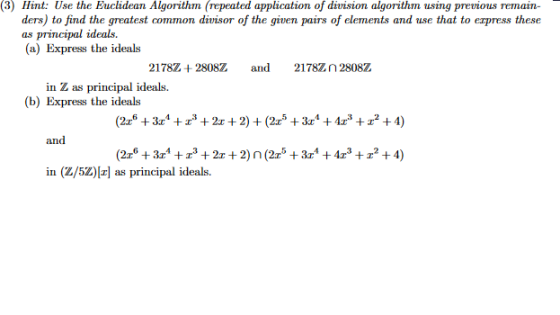 (3) Hint: Use the Euclidean Algorithm (repeated application of division algorithm using previous remain- ders) to find the gr