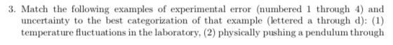 3. Match the following examples of experimental error (numbered 1 through 4) and uncertainty to the best categorization of th