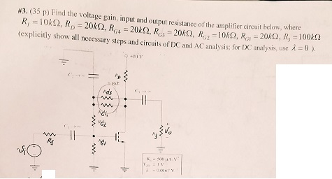 #3. (35 p) Find the voltage gain input and ouipul resistance of the ampli ifier circuit below, where 0 ) explicitly show all