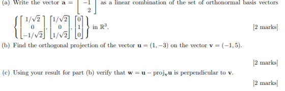 (a) Write the vector aas a linear combination of the set of orthonormal basis vectors 2 marks] (b) Find the orthogonal projec