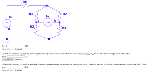 R5 R1 R2 Is Ie R3 R4 0 Submit Answer Tries 0/3 (e) With the extracted VTh and RTh and using Thevenin equivalent circuit, reca