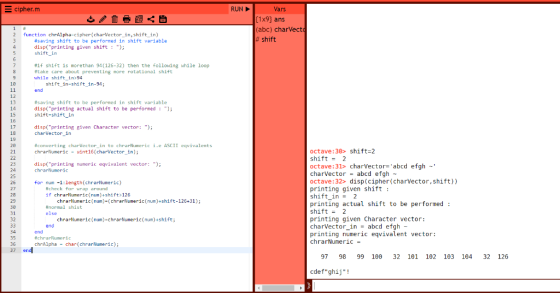 E cipher.m RUN Vars {1x9] ans (abc) charVect # shift function chrAlpha-cipher ( charVector in, shift in) #saving shift to be