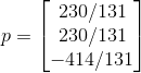 p=\begin{bmatrix} 230/131\\ 230/131\\ -414/131 \end{bmatrix}