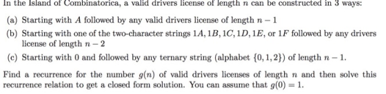 In the Island of Combinatorica, a valid drivers license of length n can be constructed in 3 ways: (a) Starting with A followe