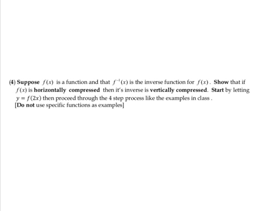 (4) Suppose f(x) is a function and that f(x) is the inverse function for f(x). Show that if f(x) is horizontally compressed t