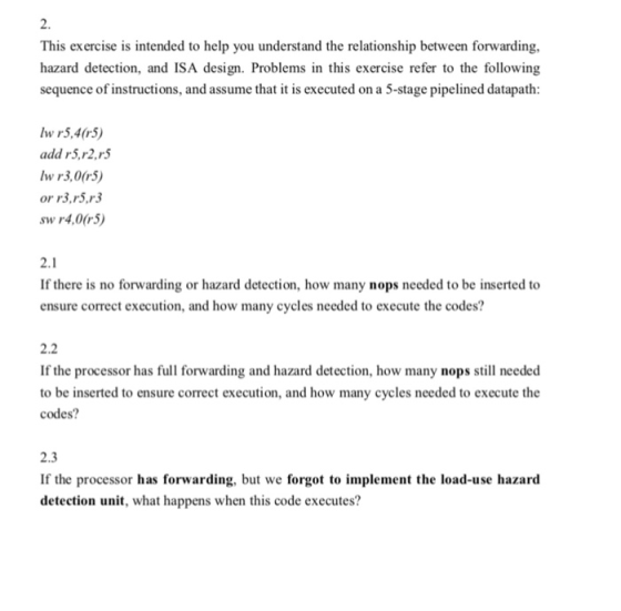 2 This exercise is intended to help you understand the relationship between forwarding hazard detection, and ISA design. Prob