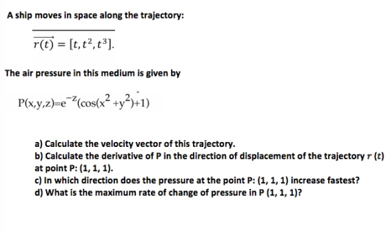 A ship moves in space along the trajectory: rt,t,t]. The air pressure in this medium is given by P(x,y,z)-e (cos(x ty)+1) a)