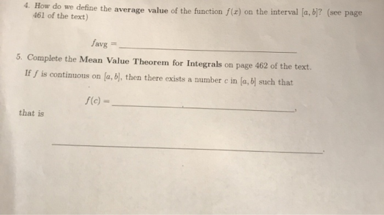 4. How do we define the average value of the function f(x) on the interval [a, b]? (see page 461 of the text) favg 5. Complet