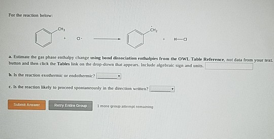 For the reaction below CHy CH a. Estimate the gas phase enthalpy change using bond dissociation enthalpies from the OWL. Tabl