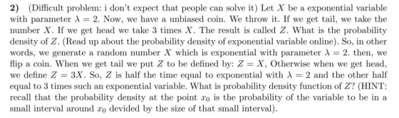 2) (Difficult problem: i dont expect that people can solve it) Let X be a exponential variable with parameter λ 2, Now, we h