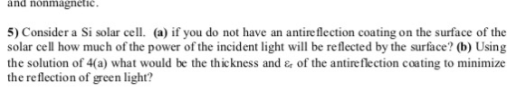 and nonmagnetic 5) Consider a Si solar cell. (a) if you do not have an antire flection coating on the surface of the solar ce