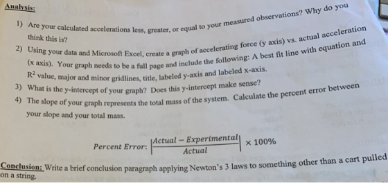 Analysis do you 1) Are your calculated accelerations less, greater, or equa think this is? easured observations? Why ng force