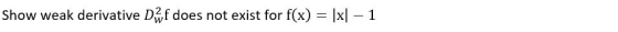 Show weak derivative Df does not exist for f(x) 1