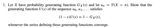 1. Let X have probability generating function Gx (s) and let un generating function U(s) of the sequence uo, u1, ... satisfie