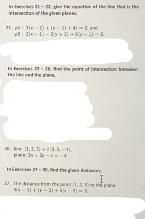 In Exercises 21-22, give the equation of the line that is the intersection of the given planes. 21. p1: 3(x-2) +(y 1)+4z 0, a