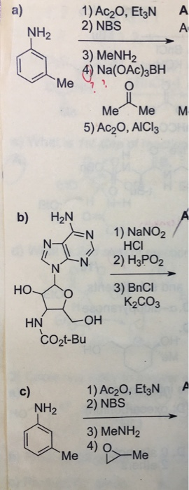 a) 1) Ac20, EtgN 2) NBS A A NH2 3) MENH2 4) Na(OAc)3BH Me Me Me M- 5) Ac2O, AICI3 b) H2N 1) NaNO2 HCI N N- 2) H3PO2 3) BnCl K