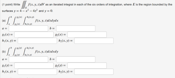 1 point) Writef(x, y, z)dV as an iterated integral in each of the six orders of integration, where E is the region bounded by