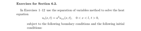 Exercises for Section 6.2 In Exercises 1-12 use the separation of variables method to solve the heat equation (a, t)auz(t<<l,