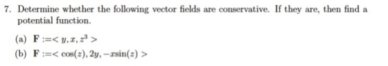 7. Determine whether the following vector fields are conservative. If they are, then find a potential function (b) F:cos(),2y