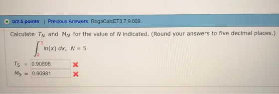 Previous Answers RogaCalcET3 7.9.009 0/2.5 points Calculate TN and MN for the value of N indicated. (Round your answers to fi