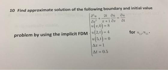 10 Find approximate solution of the following boundary and initial value (,0) 8 problem by using the implicit FDM2)4 u(5,t)0