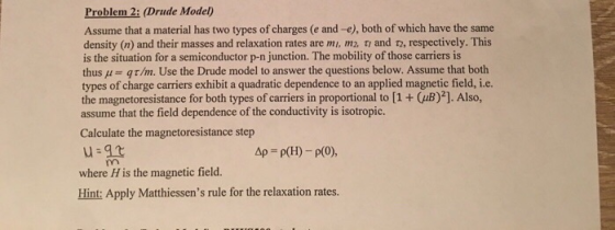Problem 2: (Drude Model) Assume that a material has two types of charges (e and -e), both of which have the same density (n)